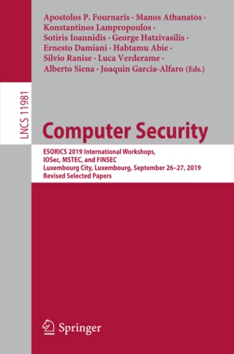 9783030420505: Computer Security: ESORICS 2019 International Workshops, IOSec, MSTEC, and FINSEC, Luxembourg City, Luxembourg, September 26–27, 2019, Revised ... 11981 (Lecture Notes in Computer Science)