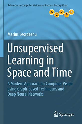 Immagine dell'editore per Unsupervised Learning in Space and Time: A Modern Approach for Computer Vision using Graph-based Techniques and Deep Neural Networks (Advances in Computer Vision and Pattern Recognition) venduto da Ria Christie Collections