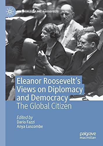 Imagen de archivo de Eleanor Roosevelt's Views on Diplomacy and Democracy: The Global Citizen (The World of the Roosevelts) a la venta por Lucky's Textbooks