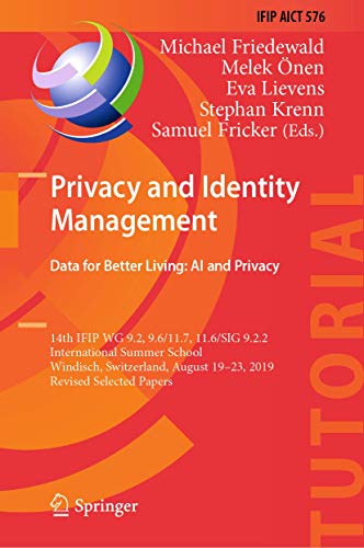 Stock image for Privacy and Identity Management. Data for Better Living: AI and Privacy. 14th IFIP WG 9.2, 9.6/11.7, 11.6/SIG 9.2.2 International Summer School, Windisch, Switzerland, August 19 23, 2019, Revised Selected Papers. for sale by Gast & Hoyer GmbH