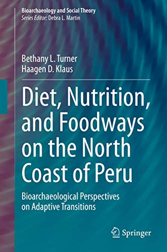 9783030426132: Diet, Nutrition, and Foodways on the North Coast of Peru: Bioarchaeological Perspectives on Adaptive Transitions (Bioarchaeology and Social Theory)