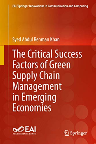 Imagen de archivo de The Critical Success Factors of Green Supply Chain Management in Emerging Economies (EAI/Springer Innovations in Communication and Computing) [Hardcover] Khan, Syed Abdul Rehman a la venta por SpringBooks