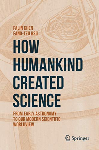 9783030431341: How Humankind Created Science: From Early Astronomy to Our Modern Scientific Worldview