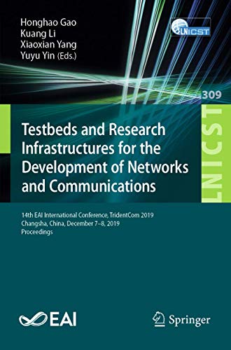 9783030432140: Testbeds and Research Infrastructures for the Development of Networks and Communications: 14th EAI International Conference, TridentCom 2019, Changsha, China, December 7-8, 2019, Proceedings: 309