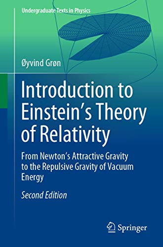 Imagen de archivo de Introduction to Einstein's Theory of Relativity: From Newton's Attractive Gravity to the Repulsive Gravity of Vacuum Energy (Undergraduate Texts in Physics) [Paperback] Grn, yvind a la venta por SpringBooks