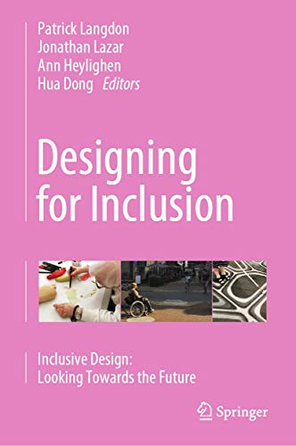 Stock image for Designing for Inclusion: Inclusive Design: Looking Towards the Future [Hardcover] Langdon, Patrick; Lazar, Jonathan; Heylighen, Ann and Dong, Hua for sale by SpringBooks