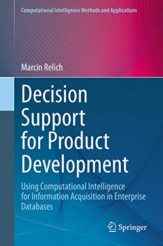 Imagen de archivo de Decision Support for Product Development: Using Computational Intelligence for Information Acquisition in Enterprise Databases (Computational Intelligence Methods and Applications) a la venta por GF Books, Inc.