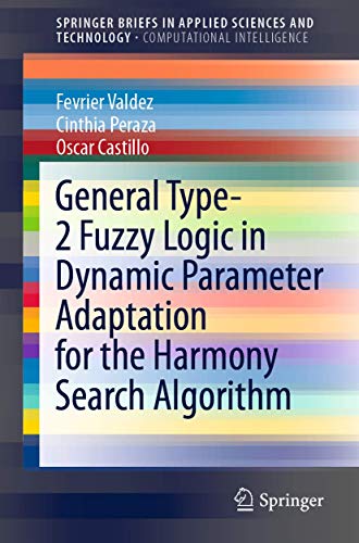 9783030439491: General Type-2 Fuzzy Logic in Dynamic Parameter Adaptation for the Harmony Search Algorithm (SpringerBriefs in Applied Sciences and Technology)