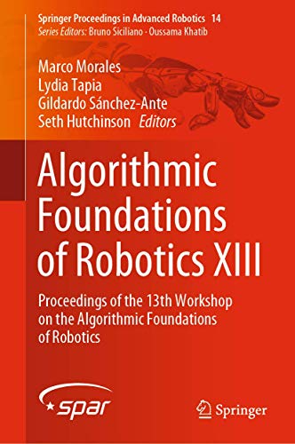 Beispielbild fr Algorithmic Foundations of Robotics XIII: Proceedings of the 13th Workshop on the Algorithmic Foundations of Robotics (Springer Proceedings in Advanced Robotics, 14) zum Verkauf von Lucky's Textbooks