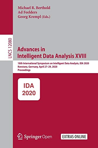 9783030445836: Advances in Intelligent Data Analysis XVIII: 18th International Symposium on Intelligent Data Analysis, IDA 2020, Konstanz, Germany, April 27–29, ... 12080 (Lecture Notes in Computer Science)