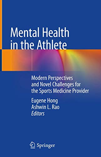 Stock image for Mental Health in the Athlete: Modern Perspectives and Novel Challenges for the Sports Medicine Provider [Hardcover] Hong, Eugene and Rao, Ashwin L. for sale by SpringBooks