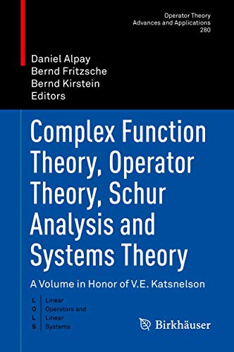 Stock image for Complex Function Theory, Operator Theory, Schur Analysis and Systems Theory: A Volume in Honor of V.E. Katsnelson (Operator Theory: Advances and Applications, 280) for sale by GF Books, Inc.