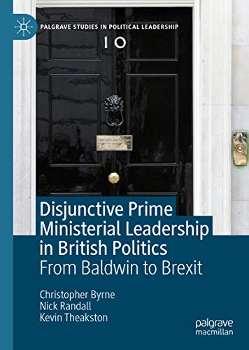 Imagen de archivo de Disjunctive Prime Ministerial Leadership in British Politics: From Baldwin to Brexit (Palgrave Studies in Political Leadership) a la venta por GF Books, Inc.
