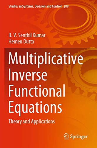 9783030453572: Multiplicative Inverse Functional Equations: Theory and Applications (Studies in Systems, Decision and Control)