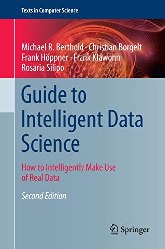 Imagen de archivo de Guide to Intelligent Data Science: How to Intelligently Make Use of Real Data (Texts in Computer Science) a la venta por Books Puddle
