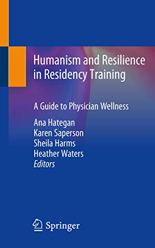 Beispielbild fr Humanism and Resilience in Residency Training. A Guide to Physician Wellness. Edited by Ana Hategan, Karen Saperson, Sheila Harms, Heather Waters. zum Verkauf von Antiquariat im Hufelandhaus GmbH  vormals Lange & Springer