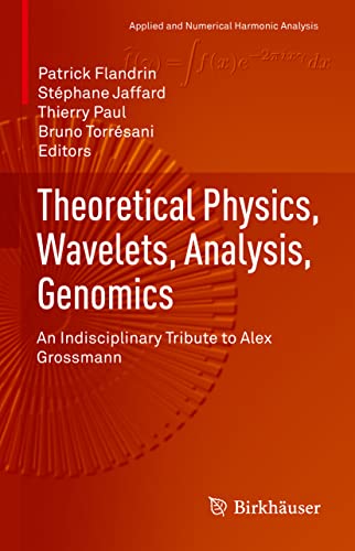 Beispielbild fr Theoretical Physics, Wavelets, Analysis, Genomics : An Indisciplinary Tribute to Alex Grossmann zum Verkauf von Buchpark