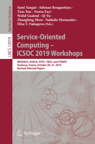 Beispielbild fr Service-Oriented Computing ICSOC 2019 Workshops: WESOACS, ASOCA, ISYCC, TBCE, and STRAPS, Toulouse, France, October 2831, 2019, Revised Selected Papers (Lecture Notes in Computer Science, 12019) zum Verkauf von Big River Books