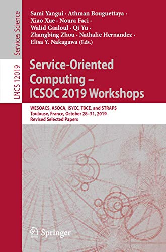 Stock image for Service-Oriented Computing ICSOC 2019 Workshops: WESOACS, ASOCA, ISYCC, TBCE, and STRAPS, Toulouse, France, October 2831, 2019, Revised Selected Papers (Lecture Notes in Computer Science, 12019) for sale by Big River Books