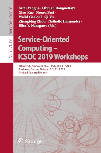 9783030459888: Service-Oriented Computing – ICSOC 2019 Workshops: WESOACS, ASOCA, ISYCC, TBCE, and STRAPS, Toulouse, France, October 28–31, 2019, Revised Selected Papers (Programming and Software Engineering)