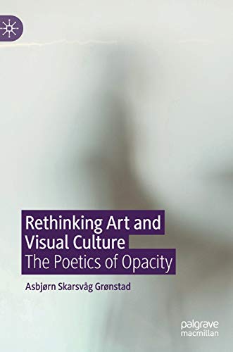 9783030461751: Rethinking Art and Visual Culture: The Poetics of Opacity
