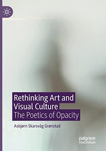 9783030461782: Rethinking Art and Visual Culture: The Poetics of Opacity