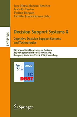 Stock image for Decision Support Systems - Cognitive Decision Support Systems and Technologies: 6th International Conference on Decision Support System Technology, Icdsst 2020, Zaragoza, Spain, May 27 29, 2020, Proceedings: Vol 10 for sale by Revaluation Books