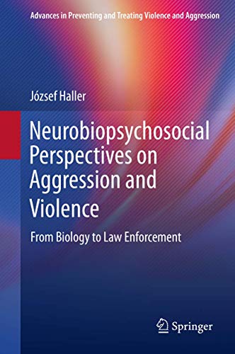 Stock image for Neurobiopsychosocial Perspectives on Aggression and Violence: From Biology to Law Enforcement (Advances in Preventing and Treating Violence and Aggression) for sale by GF Books, Inc.