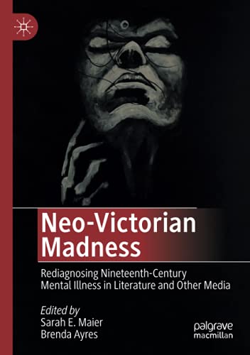 Beispielbild fr Neo-Victorian Madness: Rediagnosing Nineteenth-Century Mental Illness in Literature and Other Media zum Verkauf von GF Books, Inc.