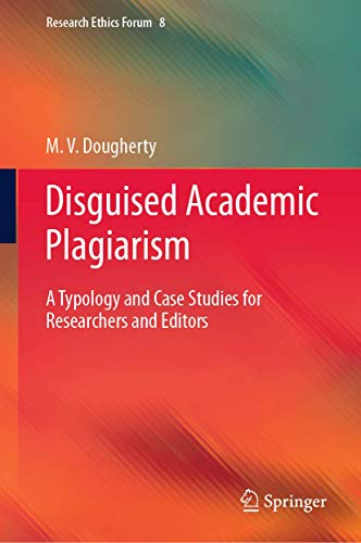 Beispielbild fr Disguised Academic Plagiarism: A Typology and Case Studies for Researchers and Editors (Research Ethics Forum, 8) zum Verkauf von GF Books, Inc.