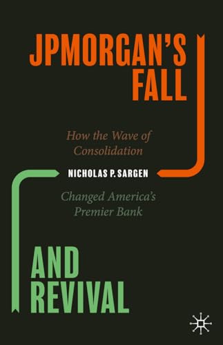 9783030470579: JPMorgan’s Fall and Revival: How the Wave of Consolidation Changed America’s Premier Bank