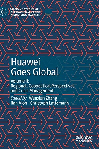 Stock image for Huawei Goes Global: Volume II: Regional, Geopolitical Perspectives and Crisis Management (Palgrave Studies of Internationalization in Emerging Markets) for sale by Books From California