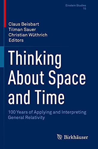 Stock image for Thinking About Space and Time: 100 Years of Applying and Interpreting General Relativity (Einstein Studies, 15, Band 15) for sale by medimops
