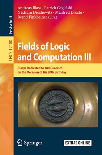 9783030480059: Fields of Logic and Computation III: Essays Dedicated to Yuri Gurevich on the Occasion of His 80th Birthday: 12180 (Programming and Software Engineering)