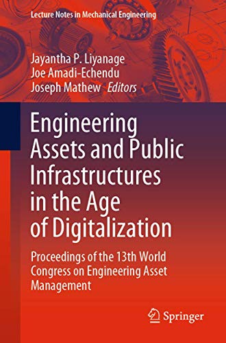 Stock image for Engineering Assets and Public Infrastructures in the Age of Digitalization: Proceedings of the 13th World Congress on Engineering Asset Management for sale by ThriftBooks-Atlanta