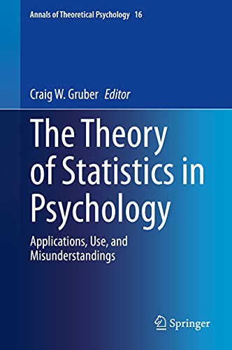 9783030480424: The Theory of Statistics in Psychology: Applications, Use, and Misunderstandings (Annals of Theoretical Psychology): 16