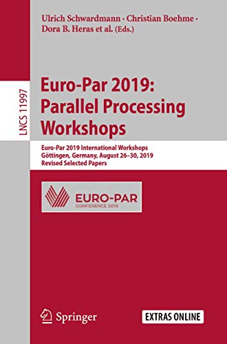 9783030483395: Euro-Par 2019: Parallel Processing Workshops: Euro-Par 2019 International Workshops, Gttingen, Germany, August 26–30, 2019, Revised Selected Papers: 11997
