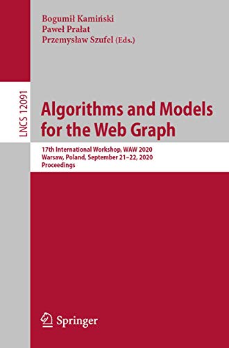 9783030484774: Algorithms and Models for the Web Graph: 17th International Workshop, WAW 2020, Warsaw, Poland, September 21–22, 2020, Proceedings (Theoretical Computer Science and General Issues)
