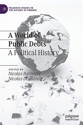 Stock image for A World of Public Debts: A Political History (Palgrave Studies in the History of Finance) for sale by GF Books, Inc.