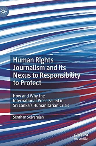 Imagen de archivo de Human Rights Journalism and its Nexus to Responsibility to Protect: How and Why the International Press Failed in Sri Lanka's Humanitarian Crisis a la venta por Lucky's Textbooks