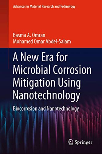 Stock image for A New Era for Microbial Corrosion Mitigation Using Nanotechnology: Biocorrosion and Nanotechnology (Advances in Material Research and Technology) [Hardcover] Omran, Basma A. and Abdel-Salam, Mohamed Omar for sale by SpringBooks