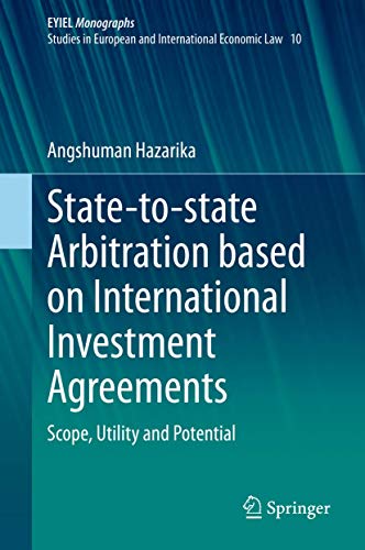 Imagen de archivo de State-to-state Arbitration based on International Investment Agreements: Scope, Utility and Potential (European Yearbook of International Economic Law, 10, Band 10) [Hardcover] Hazarika, Angshuman a la venta por SpringBooks