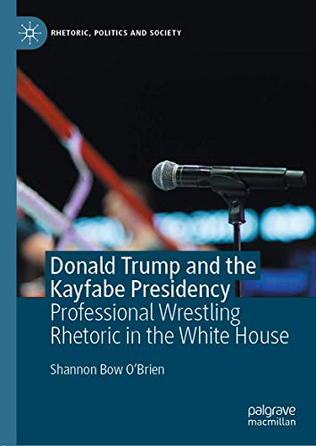 Stock image for Donald Trump and the Kayfabe Presidency: Professional Wrestling Rhetoric in the White House for sale by ThriftBooks-Dallas