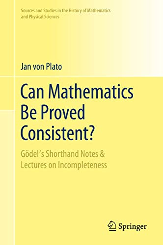 Stock image for Can Mathematics Be Proved Consistent?: G dels Shorthand Notes & Lectures on Incompleteness (Sources and Studies in the History of Mathematics and Physical Sciences) for sale by Goodvibes Books