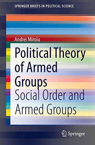 Beispielbild fr Political Theory of Armed Groups: Social Order and Armed Groups (SpringerBriefs in Political Science) zum Verkauf von Lucky's Textbooks