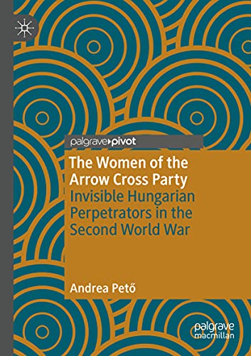 Beispielbild fr The Women of the Arrow Cross Party : Invisible Hungarian Perpetrators in the Second World War zum Verkauf von Chiron Media