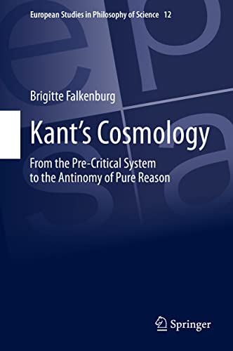 Stock image for Kant's Cosmology: From the Pre-Critical System to the Antinomy of Pure Reason (European Studies in Philosophy of Science, 12) for sale by GF Books, Inc.
