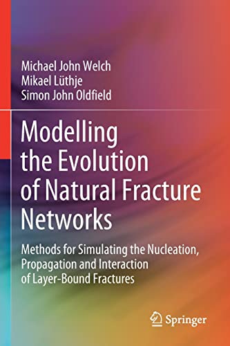 Imagen de archivo de Modelling the Evolution of Natural Fracture Networks: Methods for Simulating the Nucleation, Propagation and Interaction of Layer-Bound Fractures a la venta por Lucky's Textbooks