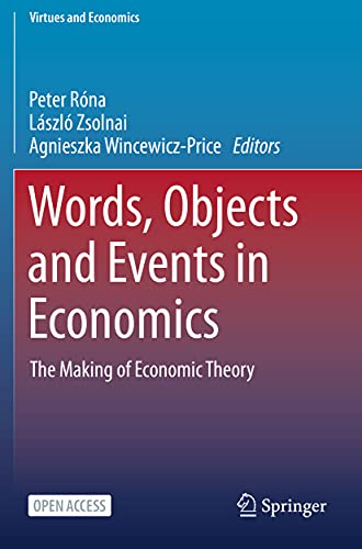 9783030526757: Words, Objects and Events in Economics: The Making of Economic Theory: 6 (Virtues and Economics)