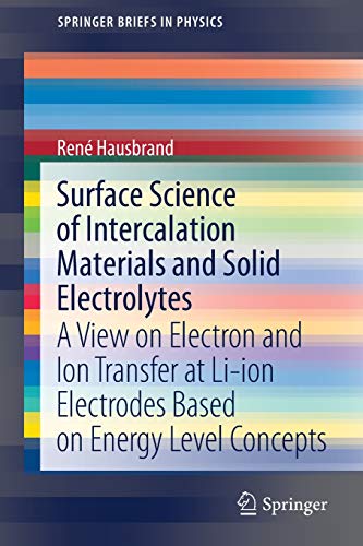 Imagen de archivo de Surface Science of Intercalation Materials and Solid Electrolytes: A View on Electron and Ion Transfer at Li-ion Electrodes Based on Energy Level Concepts (SpringerBriefs in Physics) [Paperback] Hausbrand, Ren a la venta por SpringBooks
